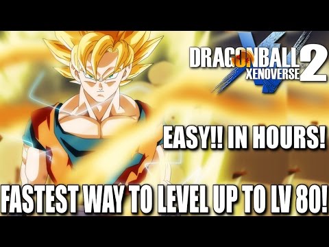FASTEST WAY TO LEVEL UP TO LV 80! EASY!! IN HOURS! | Dragon Ball Xenoverse 2