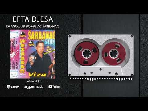 Dragoljub Djordjevic Sarbanac - Efta djesa - (Audio 2001)