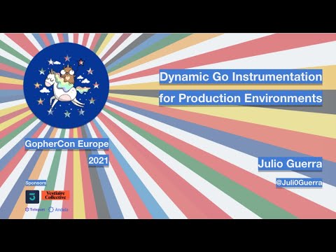 GopherCon Europe 2021: Julio Guerra - Dynamic Go Instrumentation for Production Environments