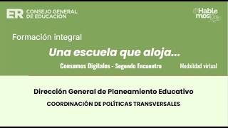 Formación integral: Una escuela que aloja | Consumos digitales. 2do. e