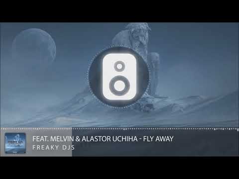 Freaky DJs Feat. Melvin & Alastor Uchiha - Fly Away