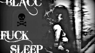 Blacc - Fuck Sleep(NEW MUSIC!!! NOV.19,2013)