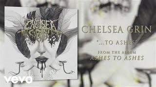 Chelsea Grin - ...To Ashes (audio)