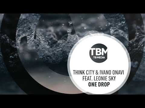 Think City & Ivano Onavi featuring Leonie Sky - One Drop (Official)