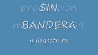 Sin Bandera - Y Llegaste Tú (Con Letras)