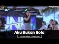 WIYANA AKU BUKAN BOLA Gege Suhara LIVE DESA JANGKANG