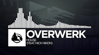 OVERWERK - House (feat. Nick Nikon)