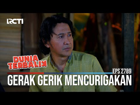 Gerak Gerik Mencurigakan - Dunia Terbalik