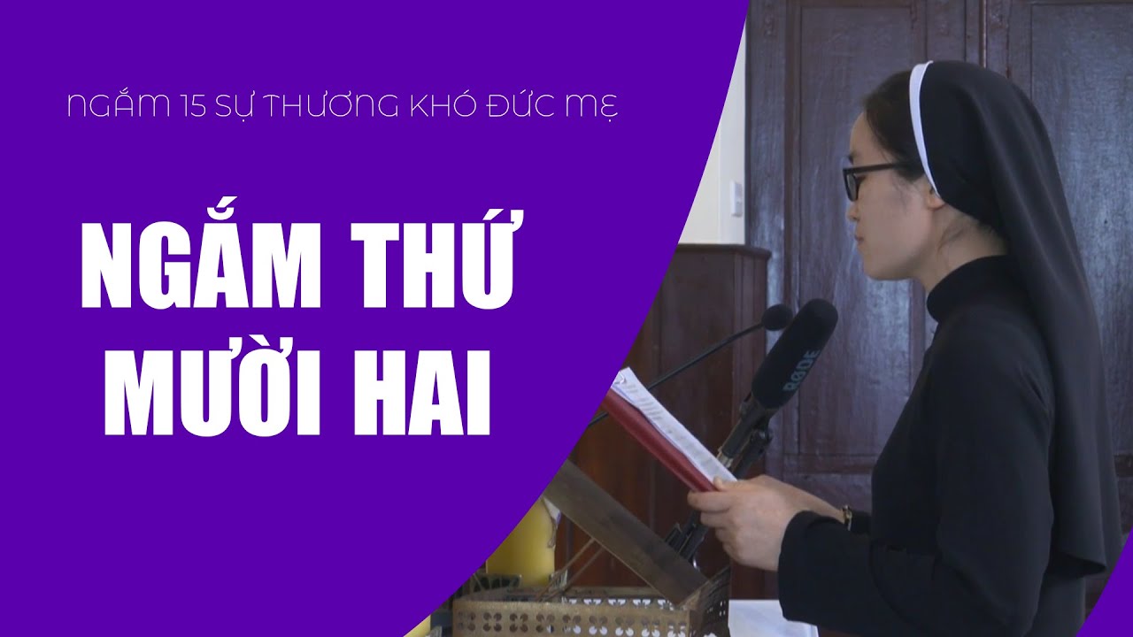 Ngắm Thứ Mười Hai | Ngắm 15 Sự Thương Khó Đức Mẹ