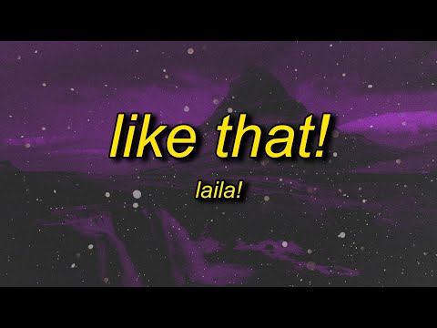 Laila! - Like That! (Lyrics) | do you want me do you wanna love me like that