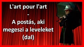 L'art pour l'art -  A postás, aki megeszi a leveleket (Dal)