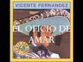 EL OFICIO DE AMAR (VICENTE FERNANDEZ)