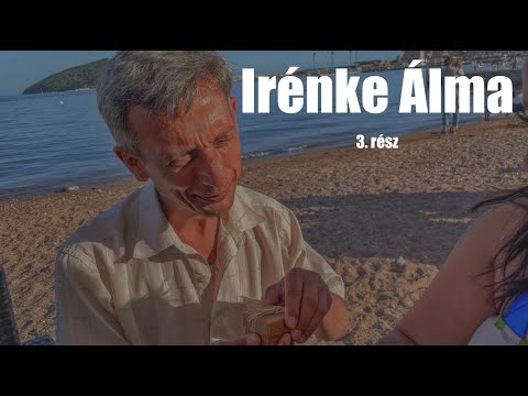Irénke Álma - 3. rész | A LÁNYKÉRÉS |