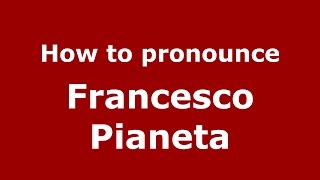 How to pronounce Francesco Pianeta
