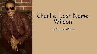 Charlie, Last Name Wilson by Charlie Wilson (Lyrics)