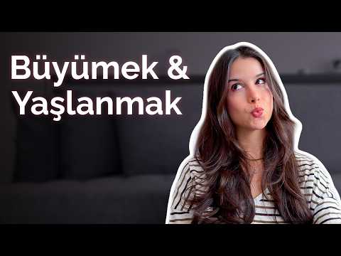 Büyümek ve Yaşlanmak Üzerine Bir Sohbet | 20’li ve 30’lu Yaşlar | Beyaz Saçlar ve Kırışıklıklar