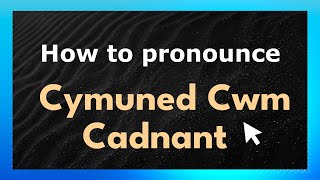 How to pronounce Cymuned Cwm Cadnant