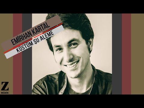 Emirhan Kartal - Küstüm Şu Aleme I Aşk Söyletir © 2015 Kalan Müzik