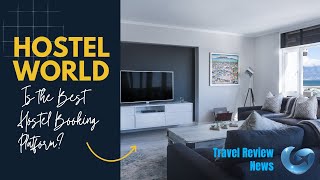 Is Hostelworld the Best Hostel Booking Platform