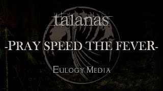 TALANAS - 'pray speed the fever' AUDIO (©2010 Eulogy Media Ltd.)