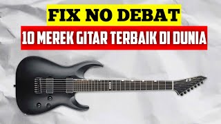 Download lagu 10 GITAR TERBAIK DI DUNIA mp3