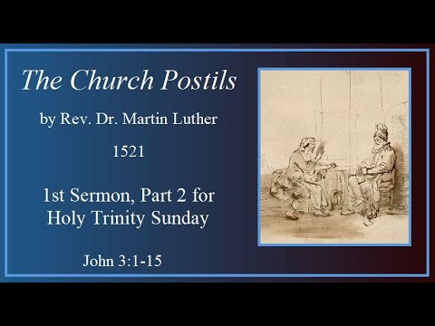 1st Sermon for Holy Trinity - Part 2 - John 3:1-15 - by Pastor Martin Luther