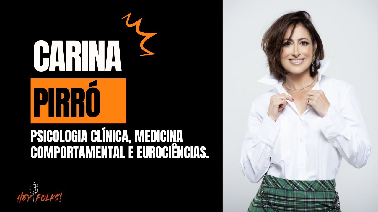 CARINA PIRRÓ : Especialista em Medicina Comportamental, Psicologia Clínica - Hey Folks #31