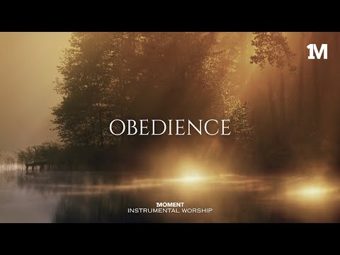 OBEDIENCE - Instrumental  Worship Music For Prayer