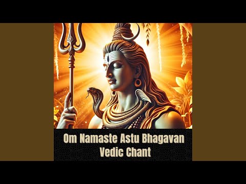 Om Namaste Astu Bhagavan - Vedic Chant