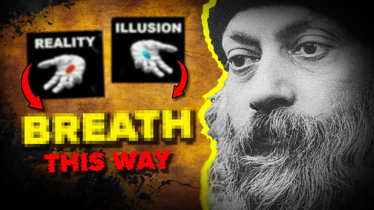 Breathe like this, to Break the Illusion of Reality - Osho