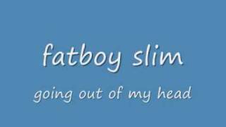 fatboy silm going out of my head