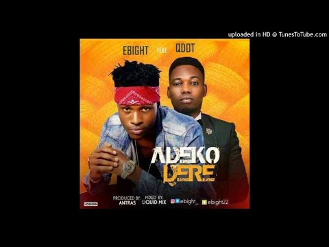 Ebight Ft. Qdot – Adeko Dere (Prod. By Antras)
