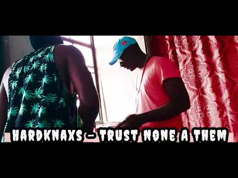 HardKnaxs - Trust None A Them (Official Music Video) #dancehallmusic