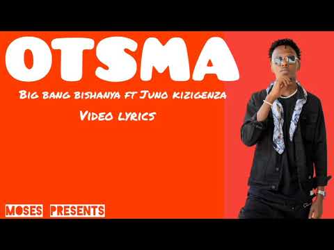 otsma by big bang bishanya ft juno kizigenza(lyrics video) 2020