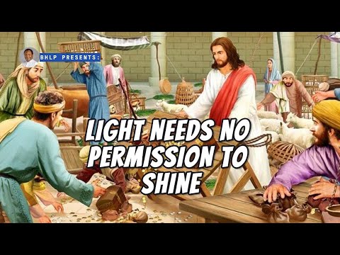 LIGHT NEEDS NO PERMISSION (AUTHORITY) TO SHINE