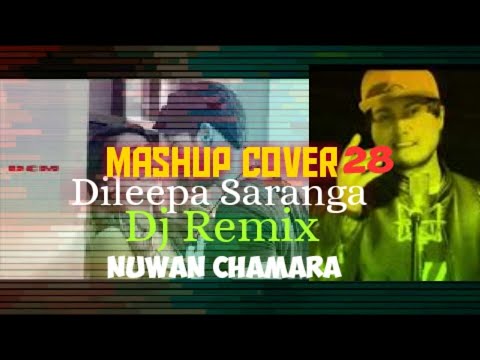 Mashup Cover28|Dileepa Saranga|New Dj Remix By|Dj Nuwan Chamara Remix