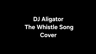 Download lagu DJ Aligator The Whistle Song Cover  mp3