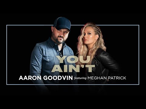 Aaron Goodvin ft. Meghan Patrick | "You Ain't"