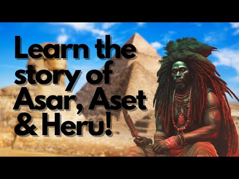 Story of the original trinity of the Nile Valley (Kemetic Mythology) ASAR, ASET & HERU