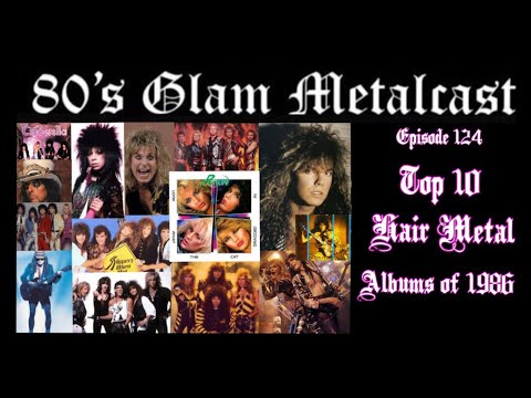 80’s Glam Metalcast - Ep 124 - “Top 10 Hair Metal Albums of 1986”