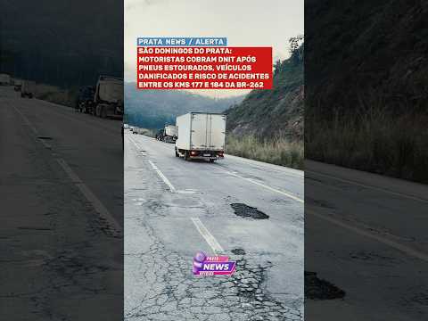 SÃO DOMINGOS DO PRATA: MOTORISTAS COBRAM DNIT APÓS BURACOS CAUSAREM PREJUÍZOS NA BR-262