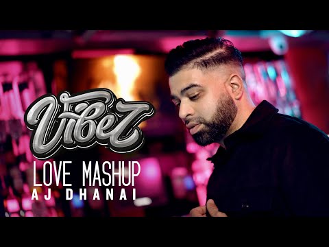 LOVE MASHUP - AJ DHANAI || VIBEZ (OFFICIAL VIDEO)