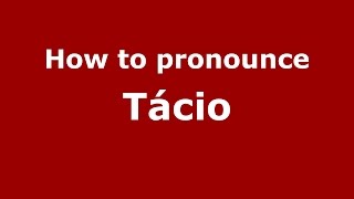 How to pronounce Tácio