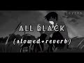 ALL BLACK Slowed Reverb SUKHE RAFTAAR L O V E R B