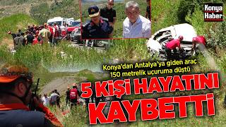 Konya’dan Antalya’ya giden araç 150 metrelik uçuruma düştü: 5 kişi hay