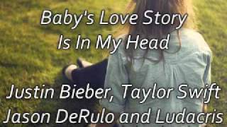 Baby&#39;s Love Story Is In My Head - Justin Bieber, Taylor Swift, Jason DeRulo and Ludacris