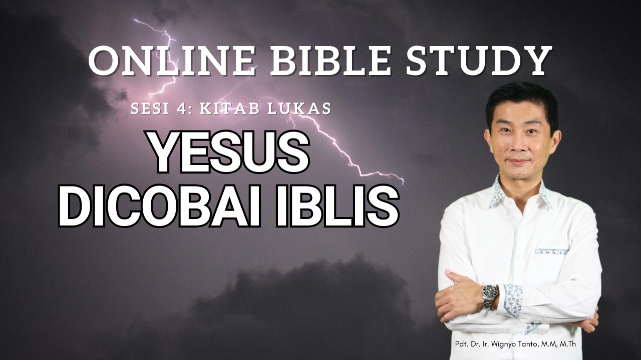 Kitab Lukas – Sesi 4 – Yesus Dicobai Iblis – Ps. Wignyo Tanto
