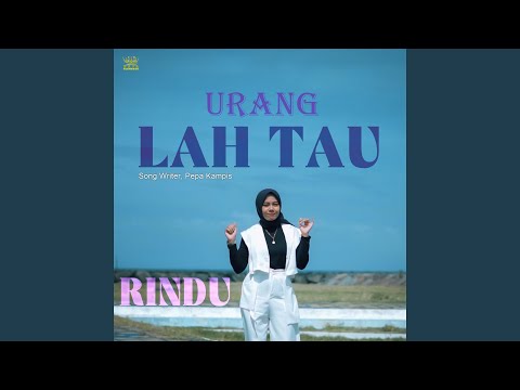 Urang Lah Tau - RINDU