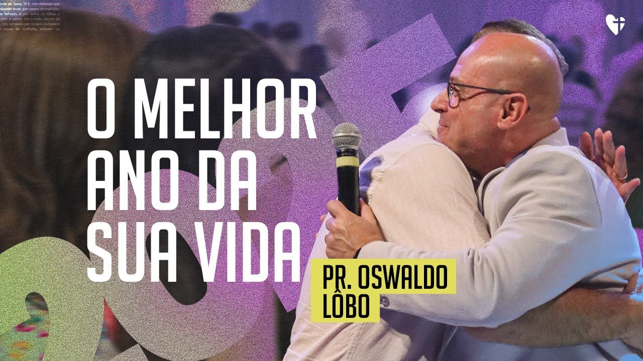 O MELHOR ANO DA SUA VIDA | Pr. Oswaldo Lôbo