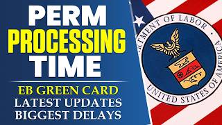 PERM Processing Time 2026: Employment Based Green Card |  Latest Updates & Biggest Delays